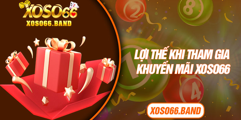 Lợi thế khi tham gia khuyến mãi Xoso66
