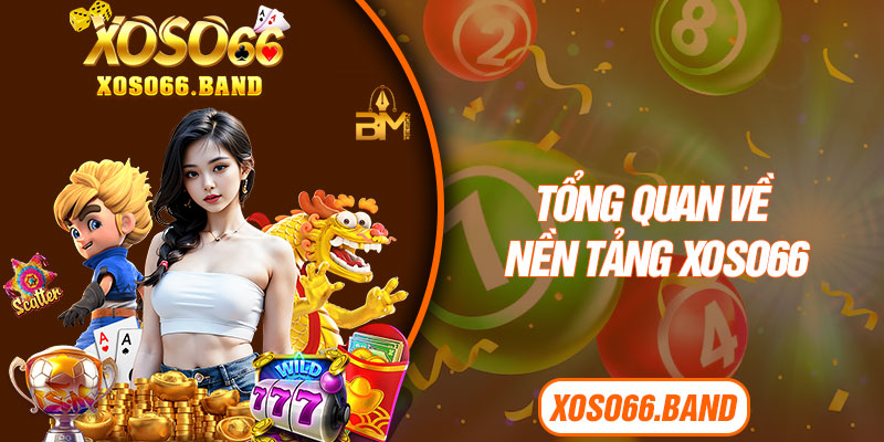 Tổng quan về nền tảng Xoso66