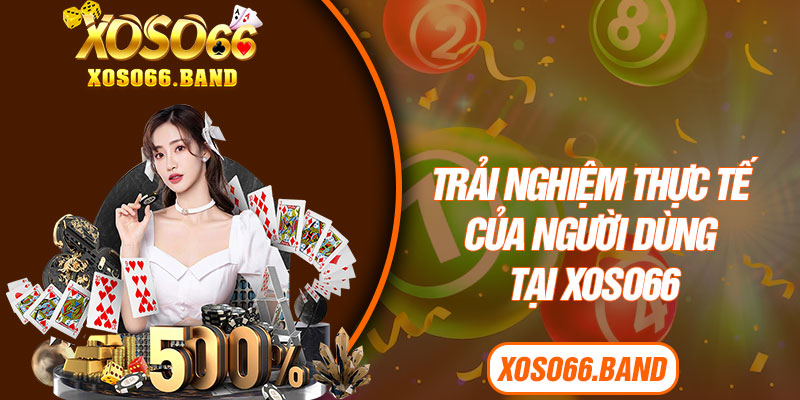 Trải nghiệm thực tế của người dùng tại Xoso66